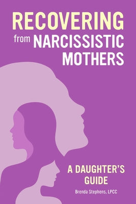 Recovering from Narcissistic Mothers: A Daughter's Guide