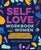 Self-Love Workbook for Women: Release Self-Doubt, Build Self-Compassion, and Embrace Who You Are