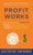 Profit Works: Unravel the Complexity of Incentive Plans to Increase Employee Productivity, Cultivate an Engaged Workforce, and Maxim