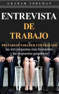 Entrevista de Trabajo: Prepárese para ser contratado: las 100 preguntas más frecuentes y las respuestas ganadoras