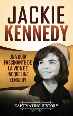 Jackie Kennedy: Una guía fascinante de la vida de Jacqueline Kennedy Onassis