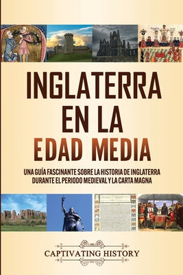 Inglaterra en la Edad Media: Una guía fascinante sobre la historia de Inglaterra durante el periodo medieval y la Carta Magna