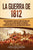 La Guerra de 1812: Una Fascinante Guía del Conflicto Militar entre los Estados Unidos de América y Gran Bretaña en las Guerras Napoleónic