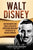 Walt Disney: Una Fascinante Guía sobre la Vida de un Empresario Americano y Pionero en los Dibujos Animados