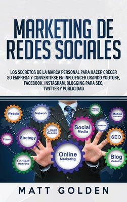 Marketing de redes sociales: Los secretos de la marca personal para hacer crecer su empresa y convertirse en influencer usando YouTube, Facebook, I