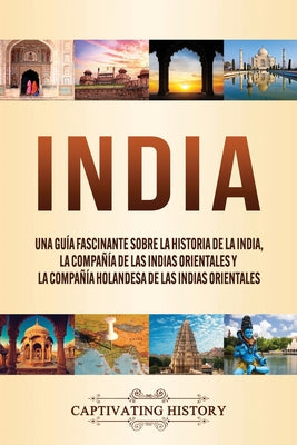 India: Una guía fascinante sobre la historia de la India, la Compañía de las Indias Orientales y la Compañía Holandesa de las