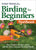 Stan Tekiela's Birding for Beginners: Northeast: Your Guide to Feeders, Food, and the Most Common Backyard Birds