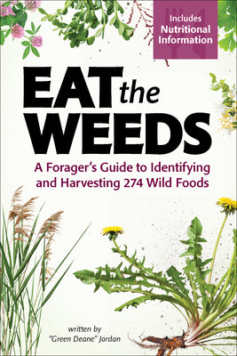 Eat the Weeds: A Forager's Guide to Identifying and Harvesting 274 Wild Foods