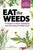 Eat the Weeds: A Forager's Guide to Identifying and Harvesting 274 Wild Foods