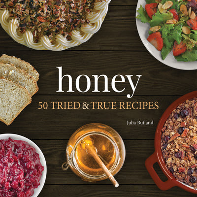 Honey: 50 Tried & True Recipes