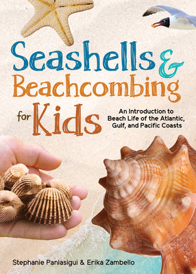 Seashells & Beachcombing for Kids: An Introduction to Beach Life of the Atlantic, Gulf, and Pacific Coasts