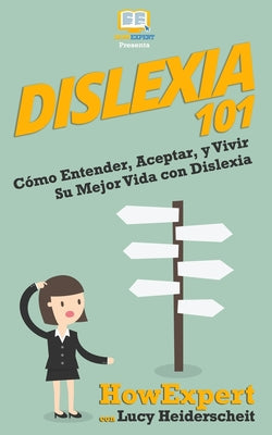 Dislexia 101: Cómo Entender, Aceptar, y Vivir Su Mejor Vida con Dislexia