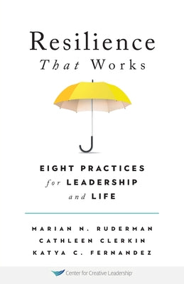 Resilience That Works: Eight Practices for Leadership and Life