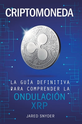 Criptomoneda: La Guía Definitiva Para Comprender La Ondulación XRP