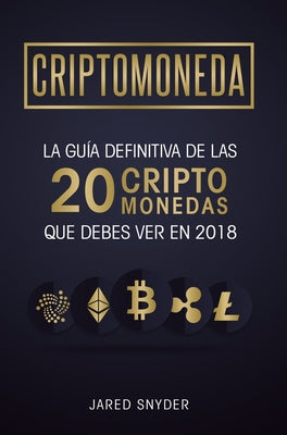 Criptomonedas: La Guía Definitiva De Las 20 Criptomonedas Que Debes Ver En 2018