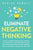 Eliminate Negative Thinking: How to Overcome Negativity, Control Your Thoughts, And Stop Overthinking. Shift Your Focus into Positive Thinking, Sel