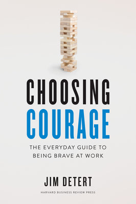 Choosing Courage: The Everyday Guide to Being Brave at Work