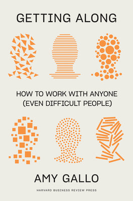 Getting Along: How to Work with Anyone (Even Difficult People)