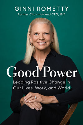 Good Power: Leading Positive Change in Our Lives, Work, and World