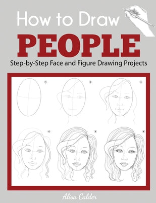 How to Draw People: Step-by-Step Face and Figure Drawing Projects