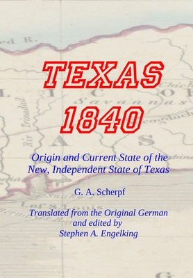 TEXAS 1840 - Origin and Current State of the New, Independent State of Texas: A Contribution to the History / Statistics and Geography of this Century