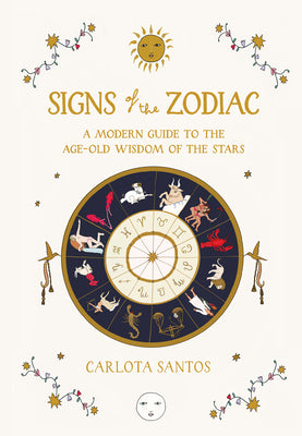 Signs of the Zodiac: A Modern Guide to the Age-Old Wisdom of the Stars