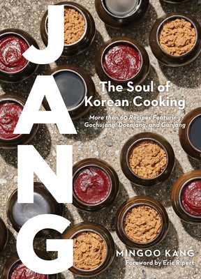 Jang: The Soul of Korean Cooking (More Than 60 Recipes Featuring Gochujang, Doenjang, and Ganjang)