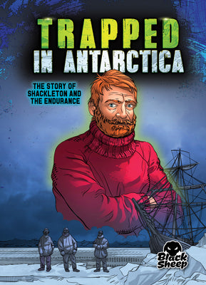 Trapped in Antarctica: The Story of Shackleton and the Endurance