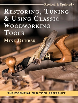 Restoring, Tuning & Using Classic Woodworking Tools: Updated and Updated Edition