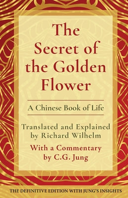 The Secret of the Golden Flower: A Chinese Book of Life