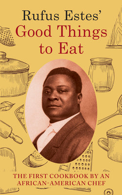 Rufus Estes' Good Things to Eat: The First Cookbook by an African-American Chef (Dover Cookbooks)