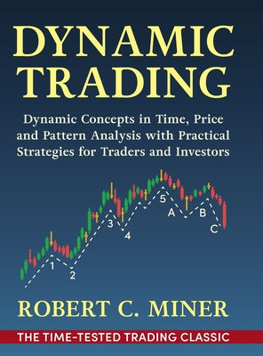 Dynamic Trading: Dynamic Concepts in Time, Price & Pattern Analysis With Practical Strategies for Traders & Investors