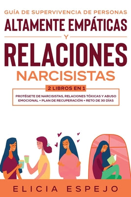 Guía de supervivencia de personas altamente empáticas y relaciones narcisistas 2 libros en 1: Protégete de narcisistas, relaciones tóxicas y abuso emo