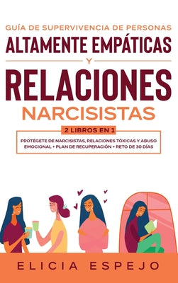 Guía de supervivencia de personas altamente empáticas y relaciones narcisistas 2 libros en 1: Protégete de narcisistas, relaciones tóxicas y abuso emo