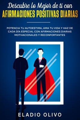 Descubre lo mejor de ti con afirmaciones positivas diarias: Potencia tu autoestima, ama tu vida y haz de cada día especial con afirmaciones diarias mo