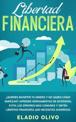 Libertad financiera: Quieres invertir tu dinero y no sabes cómo empezar? Aprende herramientas de inversión, evita los errores más comunes y