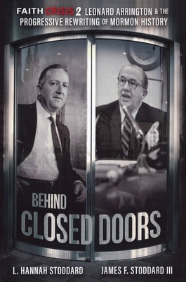 Faith Crisis Vol. 2 - Behind Closed Doors: Leonard Arrington & the Progressive Rewriting of Mormon History