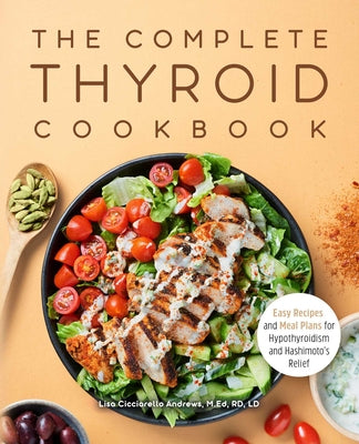 The Complete Thyroid Cookbook: Easy Recipes and Meal Plans for Hypothyroidism and Hashimoto's Relief