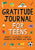 Gratitude Journal for Teens: Prompts to Cultivate a Habit of Awareness and Improve Well-Being