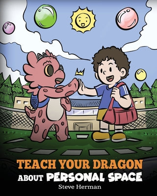 Teach Your Dragon About Personal Space: A Story About Personal Space and Boundaries