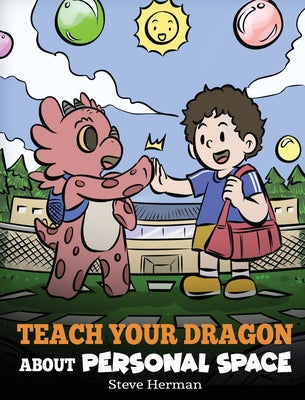 Teach Your Dragon About Personal Space: A Story About Personal Space and Boundaries