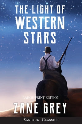 The Light of Western Stars (ANNOTATED, LARGE PRINT): Large Print Edition