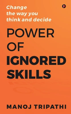 Power of Ignored Skills: Change the way you think and decide