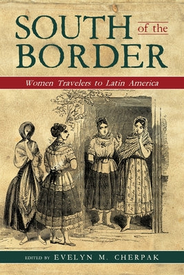 South of the Border: Women Travelers to Latin America