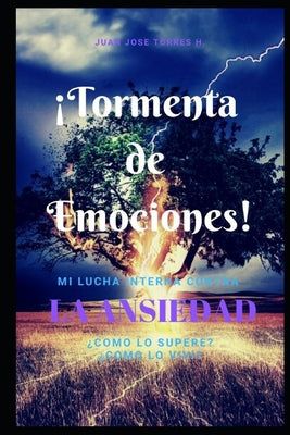 ¡Tormenta de Emociones!: Mi lucha interna contra la ansiedad. ¿Cómo lo viví? ¿Cómo lo supere? y ¿Cuáles son sus causas?