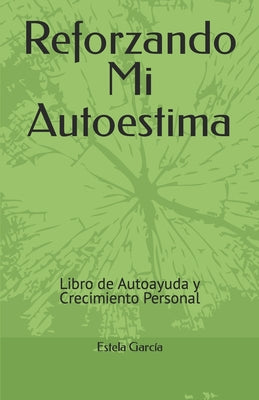 Reforzando Mi Autoestima: Libro de Autoayuda y Crecimiento Personal