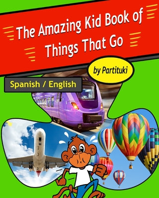 The Amazing Book of Things That Go. English-Spanish Bilingual Edition