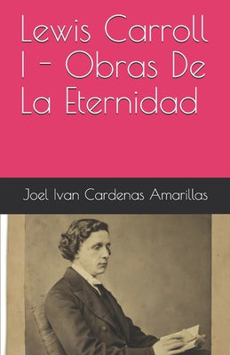 Lewis Carroll I - Obras De La Eternidad