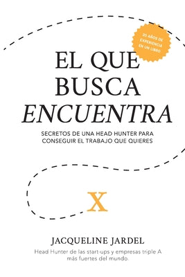 El Que Busca Encuentra: Secretos de un Head Hunter para conseguir el trabajo que tú quieres.