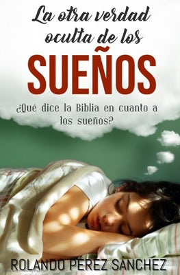 La otra verdad oculta de los sueños: ¿Qué dice la Biblia en cuanto a los sueños?